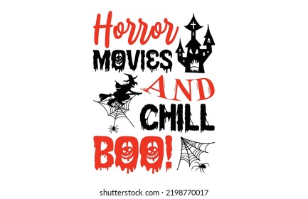 Horror movies and chill boo! - Halloween T shirt Design, Hand drawn vintage illustration with hand-lettering and decoration elements, Cut Files for Cricut Svg, Digital Download