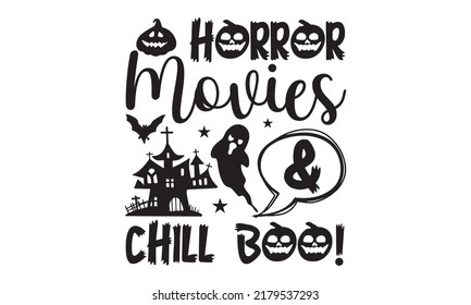 Horror movies and chill boo!-Halloween Svg, T-Shirt Design, vector Illustration isolated on white background, Handwritten script for holiday party celebration