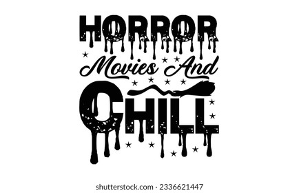 Horror Movies And Chill T Shirt