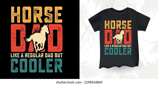 Horse Dad Like A Regular Dad But Cooler Funny Dad Lover Retro Vintage Father's Day Horse   T-Shirt Design