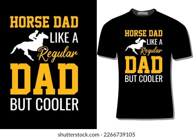 Horse Dad Like A Regular Dad But Cooler T Shirt Design Vector For Print, Poster, Card, Mugs, Bags, Invitations, Parties, Etc.