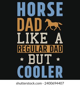 Horse dad regular dad but cooler typography tshirt design 