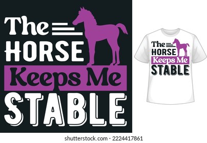 The horse keeps me stable t-shirt design