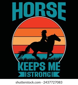 HORSE KEEPS ME STRONG T-Shirt Design