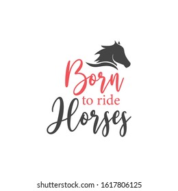 Horse quote lettering typography. Born to ride horses