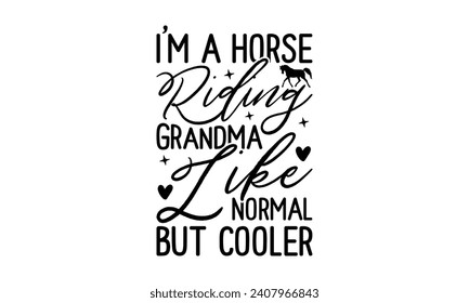 Soy una abuela que viaja a caballo como normal pero fría - diseño de camiseta de la abuela, ilustración de vector de caligrafía hecha a mano, frase manuscrita conceptual caligráfica, corte de cruz y silueta, EPS 10