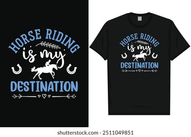 Horse riding is my destination horse riding horse lovers best horses typography graphics tshirt design