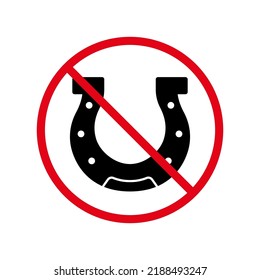 Horse Shoe Ban Black Silhouette Icon. Horseshoe Lucky Symbol Forbidden Pictogram. Hoof Retro Steel Horseshoe Red Stop Sign. No Luck Fortune. Prohibited Casino Gambling. Isolated Vector Illustration.