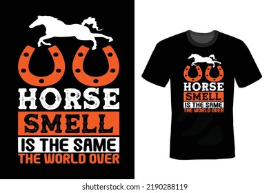 Horse smell is the same the world over, Horse T shirt design, vintage, typography