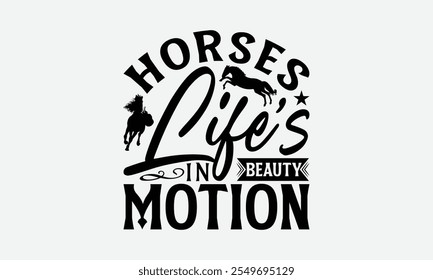 Horses Life’s Beauty in Motion - Pferde T-Shirt Design, Illustration für Prints auf T-Shirts und Taschen, Poster, Karten, einzeln auf weißem Hintergrund.