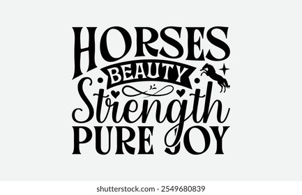 Horses Beauty Strength Pure Joy - Horses T-Shirt Design, Illustration With Hand-Lettering And Decoration Elements, Files As Cutting, Isolated Background.