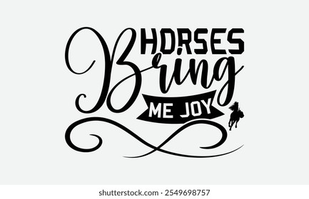 Horses Bring Me Joy - Horses T-Shirt Design, Hand Drawn Lettering Phrase Isolated On, Posters, Cards, White Background.