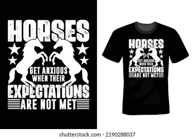 Horses get anxious when their expectations are not met. Horse T shirt design, vintage, typography
