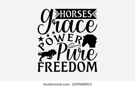 Horses Grace Power Pure Freedom - Horses T-Shirt Design, Illustration Prints And Bags, Posters, Cards, Cameo, Silhouette, EPS, Files For Cutting.