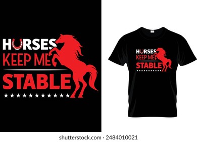 Horses keep me stable Horse T Shirt