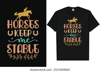 Horses keep me stable horse riding horse lovers best horses typography graphics tshirt design