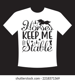 Horses Keep Me Stable svg design