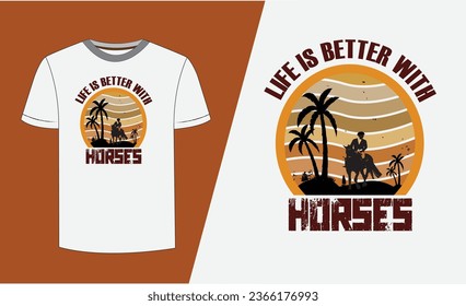 Horses - life is better with- t shirt design                     