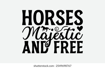 Horses Majestic And Free - Horses T-Shirt Design, Illustration For Prints On T-Shirts And Bags, Posters, Cards, White Background.