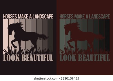 Horses Make A Landscape Look Beautiful, Horse Shirt, Horse Lover Shirt, Animal Lover, Farm Shirt, Farmer Shirt, Gift For Her, Gift For Horse Lovers