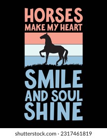 HORSES MAKE MY HEART SMILE AND SOUL SHINE. T-SHIRT DESIGN. PRINT TEMPLATE.TYPOGRAPHY VECTOR ILLUSTRATION.