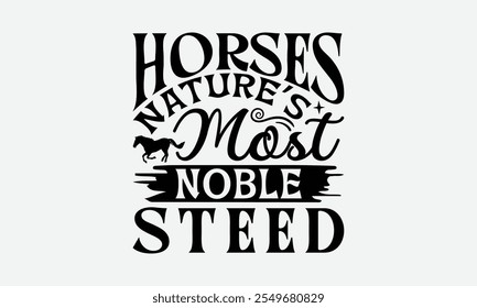 Caballos de la Naturaleza más Noble Steed - Caballos Diseño de la camiseta, Ilustración vectorial de caligrafía hecha a mano, bolsos, estacionario como un póster.