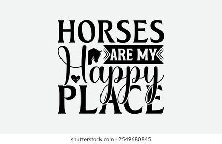 Horses Are My Happy Place - Horses T-Shirt Design, Illustration For Prints And Bags, Posters, Cards, Isolated On White Background.