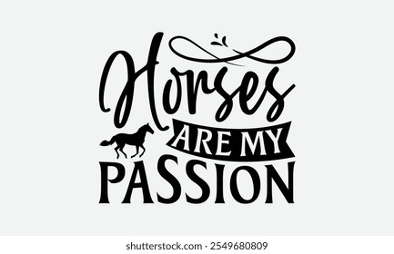 Horses Are My Passion - Horses T-Shirt Design, Illustration Prints On T-Shirts And Bags, Files As Cutting, Isolated Background.