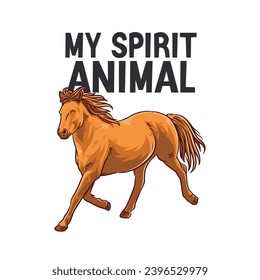 Horses are my spirit animal, Horses typography design for t-shirt and other merchandise, Lovely Horse Vector Illustration