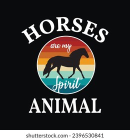 Horses are my spirit animal. Vintage-style Horses typography design for t-shirt and other merchandise, Vector horse silhouette