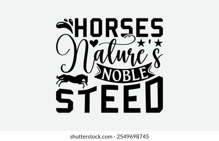 Horses Nature's Noble Steed - Horses T-Shirt Design, Illustration With Hand-Lettering And Decoration Elements, For Prints On Bags, Posters, Cards.