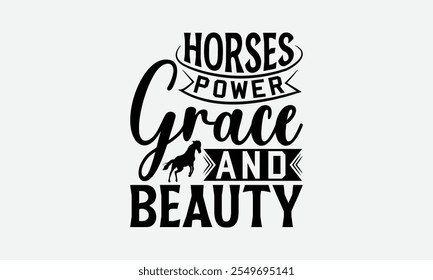 Horses Power Grace And Beauty - Horses T-Shirt Design, Hand Drawn Lettering Phrase Isolated On, Posters, Cards, White Background.