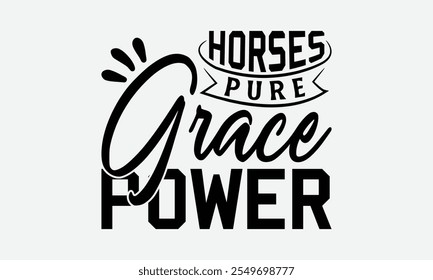 Horses Pure Grace Power - Pferde T-Shirt Design, Illustration Geschrieben Vektor T-Shirt Design, Kalligrafie Grafikdesign.