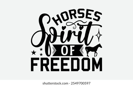 Horses Spirit Of Freedom - Horses T-Shirt Design, Illustration For Prints On T-Shirts And Bags, Files As Cutting, Isolated Background.