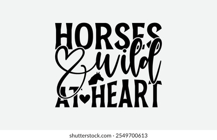 Horses Wild At Heart - Horses T-Shirt Design, Illustration Written Vector T Shirt Design, Calligraphy Graphic Design.