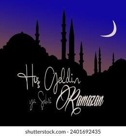 Hos Geldin Ya Sehri Ramazan or Ramadan Kareem. Silhouette of Istanbul mosque and crescent moon at night. Welcome to the holy month of Ramadan text.