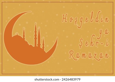 Hos Geldin Ya Sehri Ramazan or Ramadan Kareem. Silhouette of Istanbul mosque and crescent moon. Welcome to the holy month of Ramadan text.