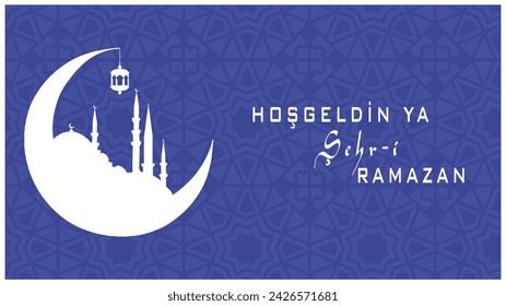 Hos Geldin Ya Sehri Ramazan or Ramadan Kareem. Silhouette of Istanbul mosque and crescent moon. Welcome to the holy month of Ramadan text.