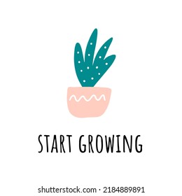 Hoseplant aloe vera in a pink pot with calligraphy quotes. Flower for your t shirt design, postcard, poster. Hand drawn vector illustration on a white background. Start growing text
