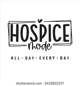 hospice mode all day every day background inspirational positive quotes, motivational, typography, lettering design