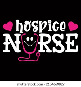 Hospice Nurse. Nurse day t shirt design vector illustration.