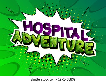 Hospital Adventure - comic book word on colorful pop art background. Retro style for prints, cards, posters, social media post, banner. Vector cartoon illustration.