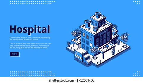 Hospital isometric landing page. Clinic building with ambulance car truck and trees around. Medicine, city infirmary health care infrastructure, medic multistorey office. 3d vector line art web banner