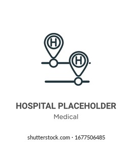 Hospital placeholder outline vector icon. Thin line black hospital placeholder icon, flat vector simple element illustration from editable medical concept isolated stroke on white background