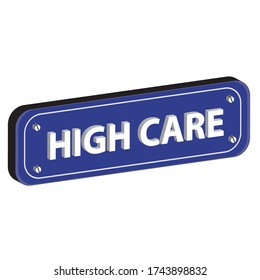 hospital sign board high care 3D label  is a piece of paper,plastic filmfilm,cloth,metal or other material affixed to a container or product.

