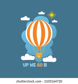 hot air ballon, up we go, simple design. Vector print, artwork, with design placement. Global swatches.