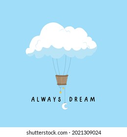 hot air balloon and cloud vector illustration with slogan for tee , poster,fashion fabrics, textile graphics, prints and other uses.