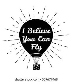 hot air balloon in the sky. i believe you can fly. motivation poster.vector illustration.