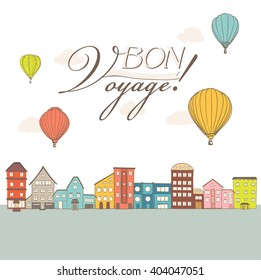 hot air balloons flying over vintage town houses with Bon Voyage text. vector illustration