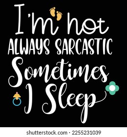 I'm hot always sarcastic sometimes I sleep Shirt print template, typography design for shirt, mug, iron, glass, sticker, hoodie, pillow, phone case, etc, perfect design of mothers day fathers day 